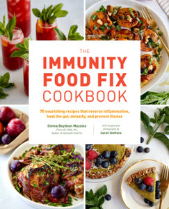 The Immunity Food Fix Cookbook : 75 Nourishing Recipes that Reverse Inflammation, Heal the Gut, Detoxify, and Prevent Illness The Immunity Food Fix Cookbook : 75 Nourishing Recipes that Reverse Inflammation, Heal the Gut, Detoxify, and Prevent Illness