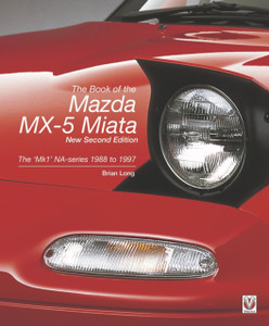 The Book of the Mazda Mx-5 Miata – New Second Edition: The ‘Mk1’ Na-Series  1988 to 1997