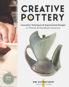 Creative Pottery : Innovative Techniques and Experimental Designs in Thrown and Handbuilt Ceramics Creative Pottery : Innovative Techniques and Experimental Designs in Thrown and Handbuilt Ceramics