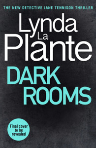 Dark Rooms : The brand new 2022 Jane Tennison thriller from the bestselling crime writer, Lynda La Plante Dark Rooms : The brand new 2022 Jane Tennison thriller from the bestselling crime writer, Lynda La Plante