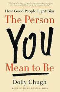 The Person You Mean to Be : How Good People Fight Bias The Person You Mean to Be : How Good People Fight Bias