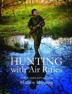 Hunting with Air Rifles : The Complete Guide Hunting with Air Rifles : The Complete Guide