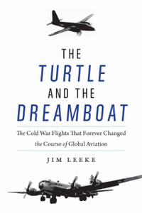 The Turtle and the Dreamboat: The Cold War Flights That Forever Changed the Course of Global Aviation