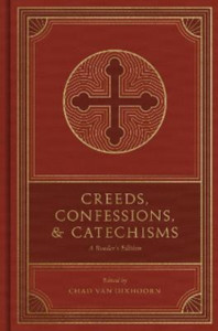 Creeds, Confessions, and Catechisms : A Reader's Edition Creeds, Confessions, and Catechisms : A Reader's Edition