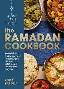 The Ramadan Cookbook : 80 delicious recipes perfect for Ramadan, Eid and celebrating throughout the year