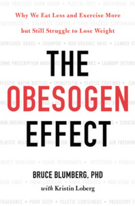 The Obesogen Effect : Why We Eat Less and Exercise More but Still Struggle to Lose Weight The Obesogen Effect : Why We Eat Less and Exercise More but Still Struggle to Lose Weight