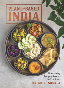 Plant-Based India : Nourishing Recipes Rooted in Tradition Plant-Based India : Nourishing Recipes Rooted in Tradition