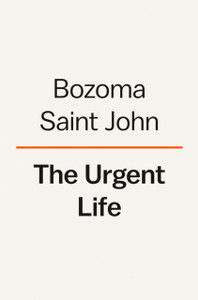 The Urgent Life : My Story of Love, Loss and Survival The Urgent Life : My Story of Love, Loss and Survival