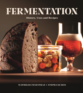 Fermentation : History, Uses and Recipes Fermentation : History, Uses and Recipes