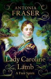Lady Caroline Lamb : A Free Spirit Lady Caroline Lamb : A Free Spirit