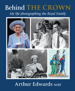 Behind the Crown : My Life Photographing the Royal Family Behind the Crown : My Life Photographing the Royal Family
