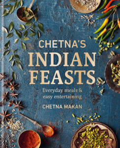 Chetna's Indian Feasts : Everyday meals and easy entertaining Chetna's Indian Feasts : Everyday meals and easy entertaining