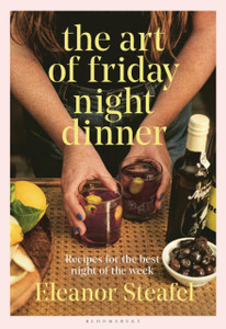 The Art of Friday Night Dinner : Recipes for the best night of the week The Art of Friday Night Dinner : Recipes for the best night of the week