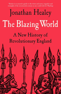 The Blazing World : A New History of Revolutionary England The Blazing World : A New History of Revolutionary England