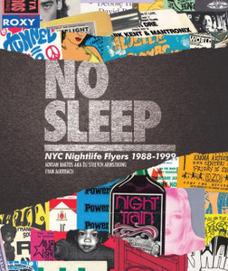 No Sleep : NYC Nightlife Flyers 1988-1999 No Sleep : NYC Nightlife Flyers 1988-1999