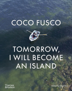Coco Fusco: Tomorrow, I will become an island Coco Fusco: Tomorrow, I will become an island