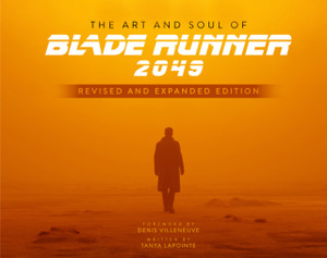 The Art and Soul of Blade Runner 2049 - Revised and Expanded Edition The Art and Soul of Blade Runner 2049 - Revised and Expanded Edition