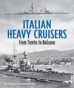 Italian Heavy Cruisers : From Trento to Bolzano Italian Heavy Cruisers : From Trento to Bolzano