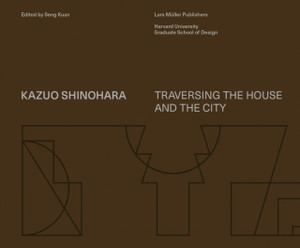 Kazuo Shinohara : Traversing the House and the City