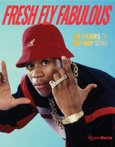 Fresh Fly Fabulous : 50 Years of Hip Hop Style Fresh Fly Fabulous : 50 Years of Hip Hop Style