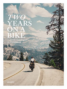 Two Years on a Bike : From Vancouver to Patagonia Two Years on a Bike : From Vancouver to Patagonia