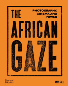 The African Gaze : Photography, Cinema and Power The African Gaze : Photography, Cinema and Power