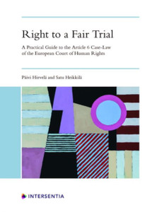 Right to a Fair Trial : A Practical Guide to the Article 6 Case-Law of the European Court of Human Rights Right to a Fair Trial : A Practical Guide to the Article 6 Case-Law of the European Court of Human Rights
