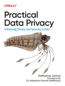 Practical Data Privacy : Enhancing Privacy and Security in Data Practical Data Privacy : Enhancing Privacy and Security in Data