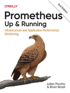 Prometheus: Up & Running : Infrastructure and Application Performance Monitoring
