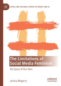 The Limitations of Social Media Feminism : No Space of Our Own The Limitations of Social Media Feminism : No Space of Our Own