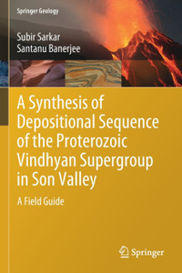 A Synthesis of Depositional Sequence of the Proterozoic Vindhyan Supergroup in Son Valley : A Field Guide