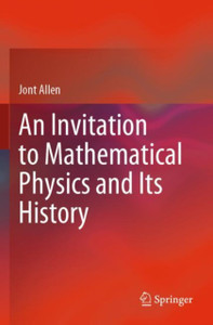 An Invitation to Mathematical Physics and Its History An Invitation to Mathematical Physics and Its History