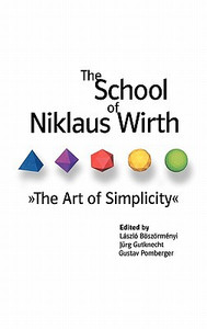 The School of Niklaus Wirth Edited By Laszlo (University of Klagenfurt, Austria) Boszormenyi