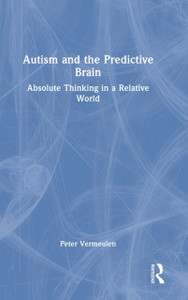 Autism and The Predictive Brain : Absolute Thinking in a Relative World