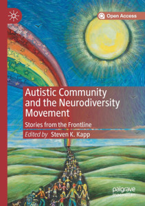 Autistic Community and the Neurodiversity Movement : Stories from the Frontline Autistic Community and the Neurodiversity Movement : Stories from the Frontline