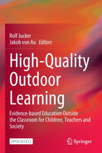 High-Quality Outdoor Learning : Evidence-based Education Outside the Classroom for Children, Teachers and Society