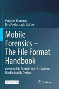 Mobile Forensics - The File Format Handbook : Common File Formats and File Systems Used in Mobile Devices