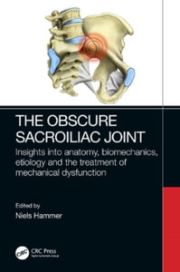 The Obscure Sacroiliac Joint : Insights into anatomy, biomechanics, etiology and the treatment of mechanical dysfunction The Obscure Sacroiliac Joint : Insights into anatomy, biomechanics, etiology and the treatment of mechanical dysfunction