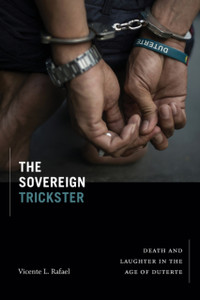 The Sovereign Trickster : Death and Laughter in the Age of Duterte The Sovereign Trickster : Death and Laughter in the Age of Duterte