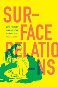 Surface Relations : Queer Forms of Asian American Inscrutability Surface Relations : Queer Forms of Asian American Inscrutability