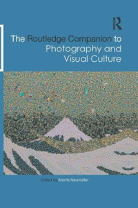 The Routledge Companion to Photography and Visual Culture The Routledge Companion to Photography and Visual Culture