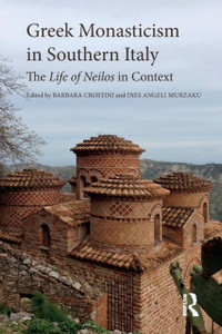 Greek Monasticism in Southern Italy : The Life of Neilos in Context Greek Monasticism in Southern Italy : The Life of Neilos in Context