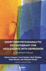 Short-term Psychoanalytic Psychotherapy for Adolescents with Depression : A Treatment Manual Short-term Psychoanalytic Psychotherapy for Adolescents with Depression : A Treatment Manual