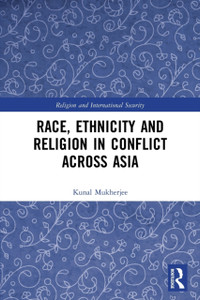 Race, Ethnicity and Religion in Conflict Across Asia Race, Ethnicity and Religion in Conflict Across Asia