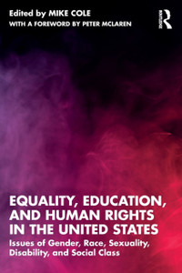 Equality, Education, and Human Rights in the United States : Issues of Gender, Race, Sexuality, Disability, and Social Class Equality, Education, and Human Rights in the United States : Issues of Gender, Race, Sexuality, Disability, and Social Class