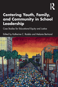 Centering Youth, Family, and Community in School Leadership : Case Studies for Educational Equity and Justice Centering Youth, Family, and Community in School Leadership : Case Studies for Educational Equity and Justice