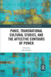 Panic, Transnational Cultural Studies, and the Affective Contours of Power Panic, Transnational Cultural Studies, and the Affective Contours of Power