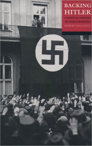 Backing Hitler by Robert (Professor in Holocaust History at Clark University) Gellately (Author)