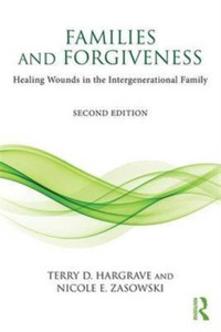 Families and Forgiveness : Healing Wounds in the Intergenerational Family