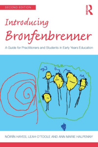 Introducing Bronfenbrenner : A Guide for Practitioners and Students in Early Years Education Introducing Bronfenbrenner : A Guide for Practitioners and Students in Early Years Education